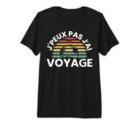 Je Peux Pas J'Ai Voyage Vacances Cadeau Voyager T-Shirt Haut de Gamme