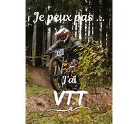 Je peux pas... J'ai VTT: Carnet de note humoristique à remplir | Cahier de note pour passionnée de VTT | Idée cadeau, Humour, je peux pas | 100 pages, 7x10 pouces |