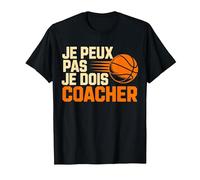 Je Peux Pas Je Dois coacher Basket Coach Fans T-Shirt