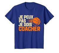 Je Peux Pas Je Dois coacher Basket Coach Fans T-Shirt, Enfant, Bleu Royal, 2 Ans