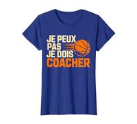 Je Peux Pas Je Dois coacher Basket Coach Fans T-Shirt, Femme, Bleu Royal, L