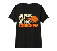 Je Peux Pas Je Dois coacher Basket Coach Fans T-Shirt Haut de Gamme