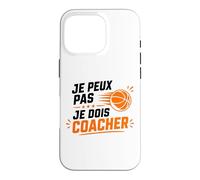 Je Peux Pas Je Dois Coacher Basket Humour Coach Basketball Coque pour iPhone 16 Pro