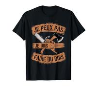 Je Peux Pas Je Dois Faire Du Bois à Couper Papa Forestier T-Shirt