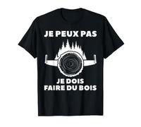 Je Peux Pas Je Dois Faire du Bois Bûcheron T-Shirt