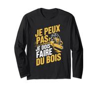 Je Peux Pas Je Dois Faire Du Bois Homme Humour Bûcheron Manche Longue