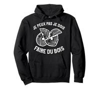 Je Peux Pas Je Dois Faire Du Bois Tronçonneuse Bûcheron Sweat à Capuche