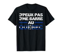 Je Peux Pas Je Me Barre Au Quebec Canada Drapeau Quebecois T-Shirt