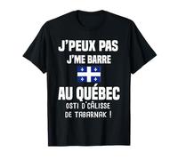Je Peux Pas Je me Barre au québec osti câlisse tabarnak T-Shirt