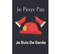 Je Peux Pas Je Suis De Garde: Journal ou Cahier de Notes pour Pompiers et Sapeurs Pompiers Volontaires - Cadeau Idéal pour Les Héros du Feu