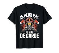 Je Peux Pas Je suis De Garde Pompiers T-Shirt