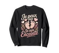 Je Peux Pas Je suis Enceinte Humour Grossesse Sweatshirt