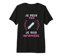 Je Peux Pas Je suis Infirmière Cadeau Aide-Soignante Piqûre T-Shirt Haut de Gamme