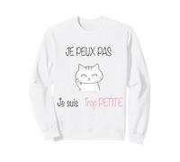 Je Peux Pas Je suis trop Petite Sweatshirt