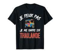 Je Peux Pas j'me Barre en Thaïlande T-Shirt