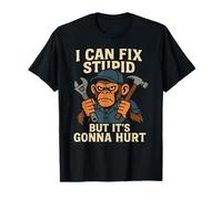 Je Peux réparer Stupid mais ça va Faire Mal à Funny Monkey T-Shirt