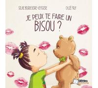Je peux te faire un bisou ? - Soline Bourdeverre-Veyssiere - Il Etait Un Bouquin - broché - Album jeunesse
