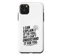 Je Peux Te l'expliquer mais Je ne Peux Pas Le Comprendre pour toi Coque pour iPhone 11 Pro Max