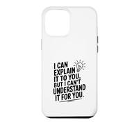 Je Peux Te l'expliquer mais Je ne Peux Pas Le Comprendre pour toi Coque pour iPhone 12 Pro Max