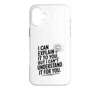 Je Peux Te l'expliquer mais Je ne Peux Pas Le Comprendre pour toi Coque pour iPhone 16 Plus