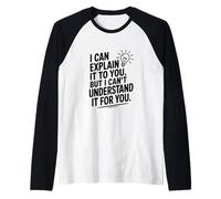 Je Peux Te l'expliquer mais Je ne Peux Pas Le Comprendre pour toi Manche Raglan