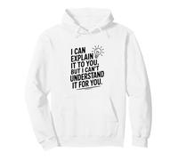 Je Peux Te l'expliquer mais Je ne Peux Pas Le Comprendre pour toi Sweat à Capuche