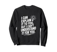 Je Peux Te l'expliquer mais Je ne Peux Pas Le Comprendre pour toi Sweatshirt