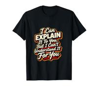 Je Peux Te l'expliquer mais Je ne Peux Pas Te Le Comprendre T-Shirt