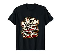 Je Peux Te l'expliquer mais Je ne Peux Pas Te Le Comprendre T-Shirt Graphique avec Valeur