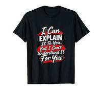 Je Peux Te l'expliquer mais Je ne Peux Pas Te Le Comprendre T-Shirt Graphique avec Valeur