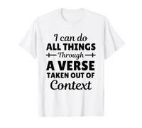 Je Peux Tout Faire à Travers Un Verset sorti de Son contexte T-Shirt