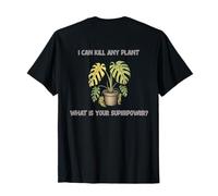 Je Peux Tuer n'importe Quelle Plante, Quelle est Votre Superpuissance ? T-Shirt