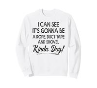 Je Peux Voir Que ce Sera Une journée avec de la Corde, du Ruban adhésif et Une Pelle. Sweatshirt