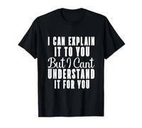 Je peux vous l'expliquer mais je ne peux pas le comprendre pour vous T-Shirt