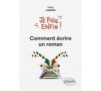 Je pige enfin comment écrire un roman ! Fanny Campan (Auteur)