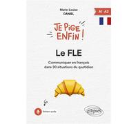 Je pige enfin le FLE ! Communiquer en français dans 30 situations du quotidien - Marie-Louise Daniel - Ellipses - broché - Méthode de langue