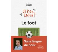 Je pige enfin le foot ! - Dominique Sévérac - Ellipses - broché - Guide