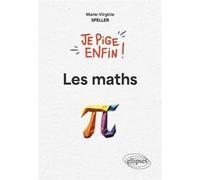 Je pige enfin les maths ! Marie-Virginie Speller (Auteur)