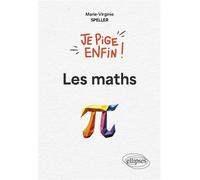 Je pige enfin les maths ! - Marie-Virginie Speller - Ellipses - broché - Essai
