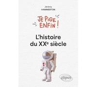 Je pige enfin ! L'histoire du XXe siècle