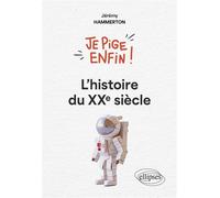 Je pige enfin l'histoire du XXe siècle ! - Jérémy Hammerton - Ellipses - broché - Essai