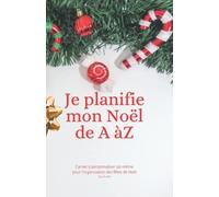 Je planifie mon Noël de A à Z: Cahier a personnaliser pour l'organisation de Noël