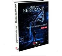 Je pleurerai plus tard Mathieu Bertrand (Auteur)
