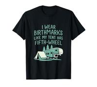 Je Porte des Marques de Naissance comme si ma Tente était équipée d'un Camping-Car à cinquième Roue T-Shirt