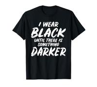 Je Porte du Noir jusqu'à ce qu'il y AIT Quelque Chose de T-Shirt