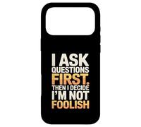 Je Pose des Questions d'abord, Puis Je décide Que Je ne suis Pas Stupide Coque pour iPhone 17 Pro Max