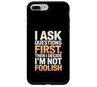 Je Pose des Questions d'abord, Puis Je décide Que Je ne suis Pas Stupide Coque pour iPhone 7 Plus/8 Plus