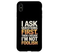 Je Pose des Questions d'abord, Puis Je décide Que Je ne suis Pas Stupide Coque pour iPhone XS Max