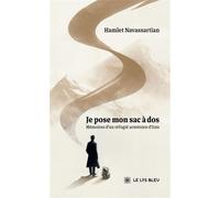 Je pose mon sac à dos Mémoires d'un réfugié arménien d'Iran - Hamlet Navassartian - Le Lys Bleu - broché - Témoignage