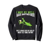 Je pourrais Aussi Bien Prendre Une Autre bière Funny Praying Mantis Sweatshirt